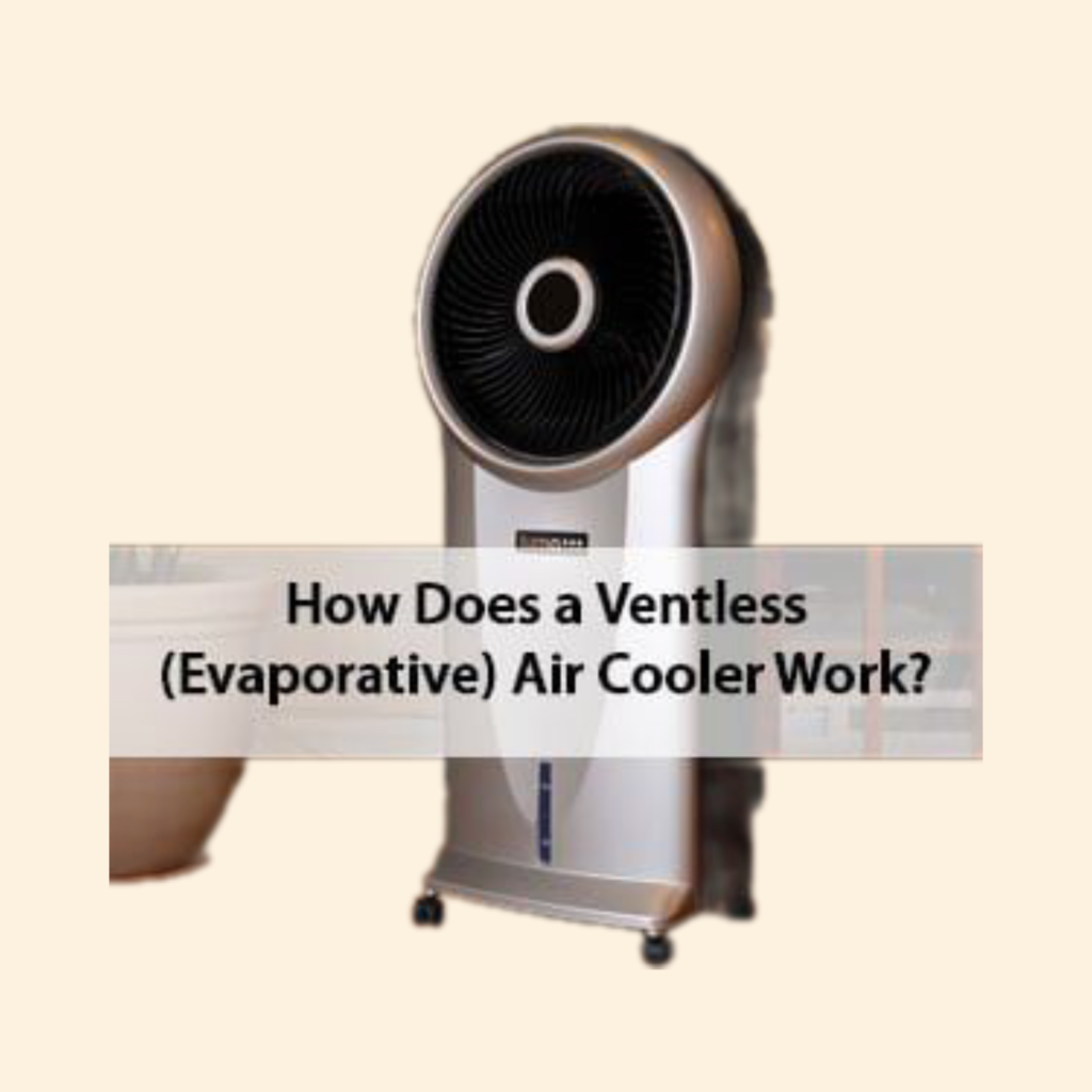 How Does a Ventless (Evaporative) Air Cooler Work?